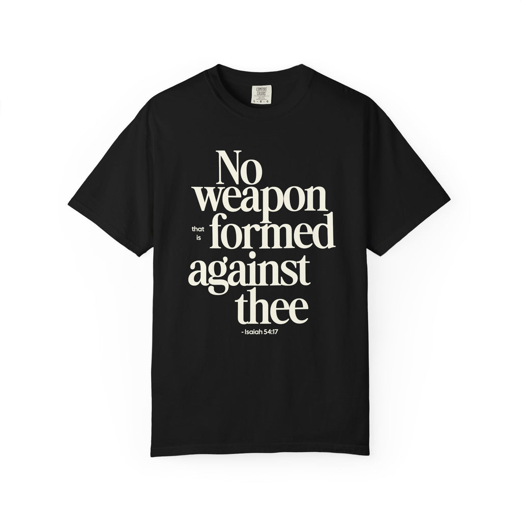 No Weapon That is Formed Against Thee T-shirt