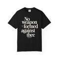 No Weapon That is Formed Against Thee T-shirt