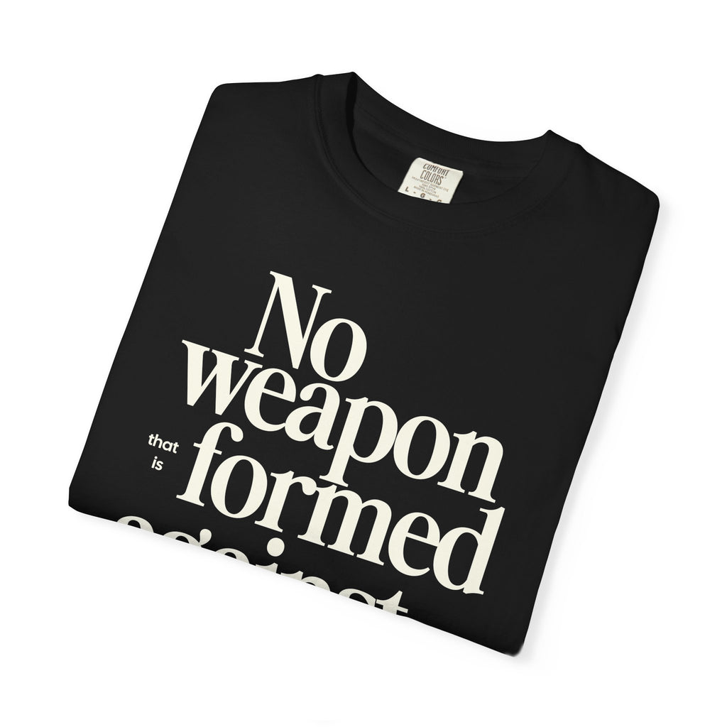 No Weapon That is Formed Against Thee T-shirt