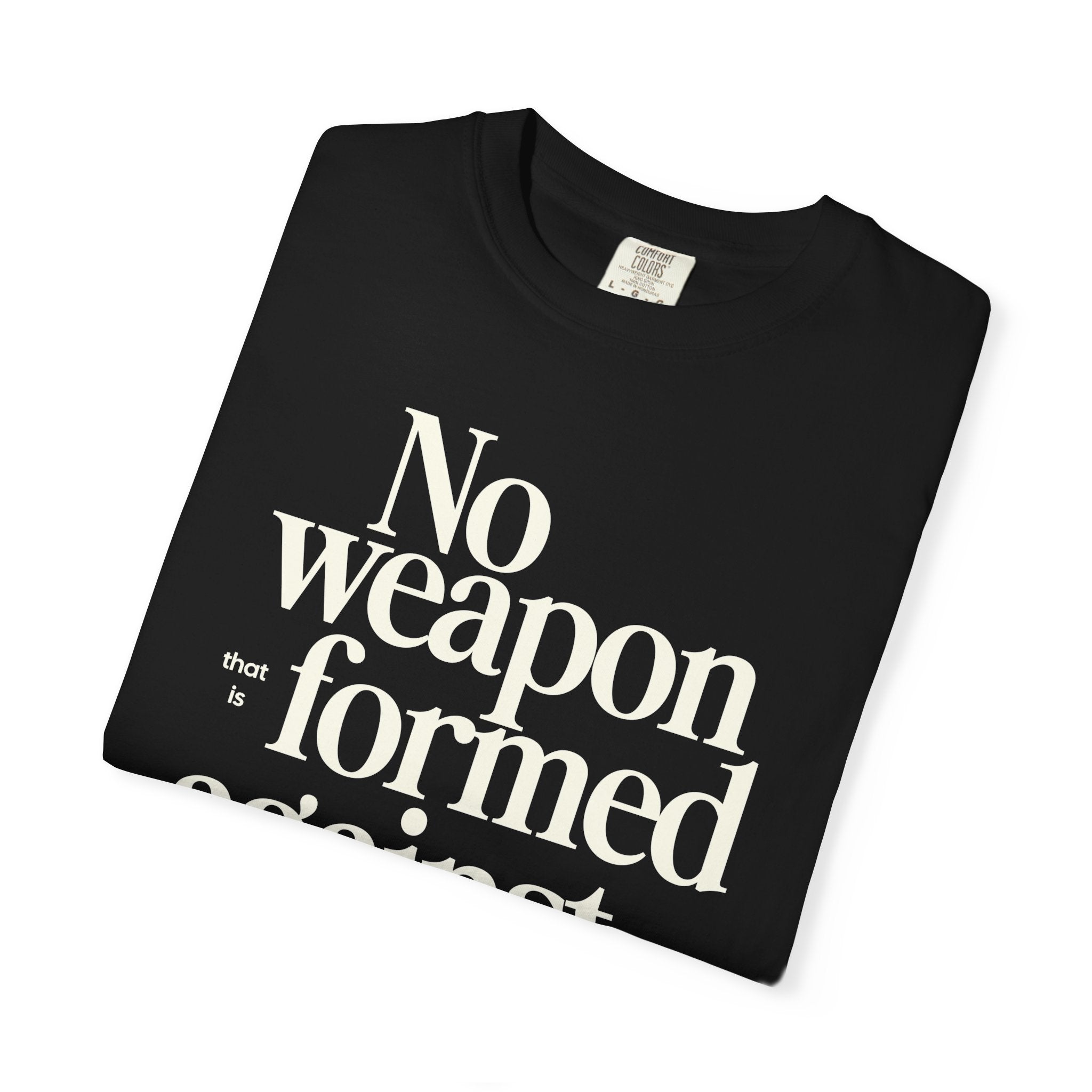No Weapon That is Formed Against Thee T-shirt