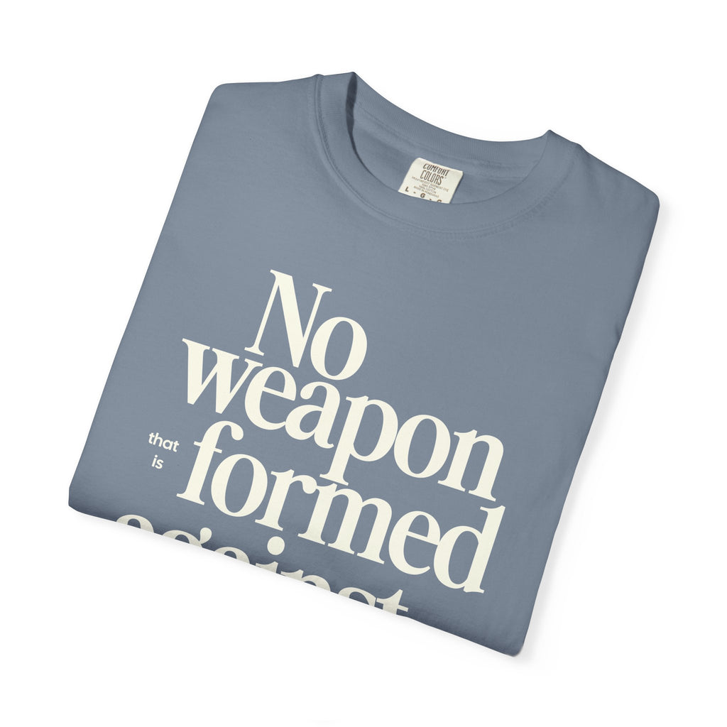 No Weapon That is Formed Against Thee T-shirt